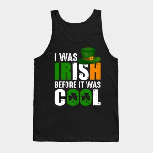 I Was Irish Before It Was Cool Tank Top